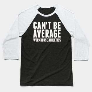 Workhorse Athletics "Can't Be Average" Baseball T-Shirt